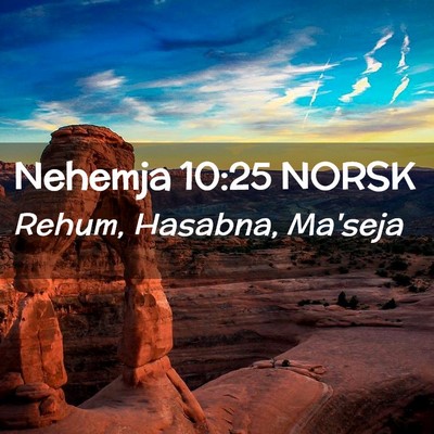 Picture 02 - Nehemja 10:25 NORSK - Rehum, Hasabna, - Bible Verse Picture