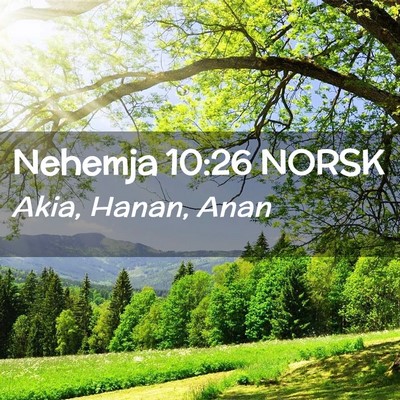 Picture 02 - Nehemja 10:26 NORSK - Akia, Hanan, - Bible Verse Picture