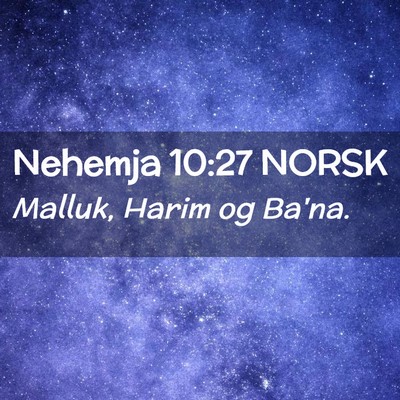 Picture 02 - Nehemja 10:27 NORSK - Malluk, Harim og - Bible Verse Picture