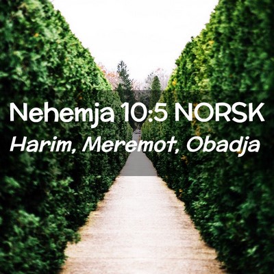 Picture 02 - Nehemja 10:5 NORSK - Harim, Meremot, - Bible Verse Picture