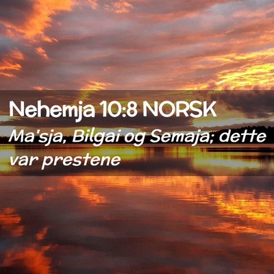 Picture 02 - Nehemja 10:8 NORSK - Ma'sja, Bilgai og Semaja; dette var - Bible Verse Picture