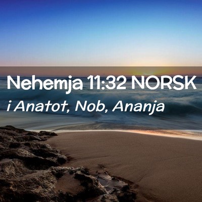 Picture 02 - Nehemja 11:32 NORSK - i Anatot, Nob, - Bible Verse Picture