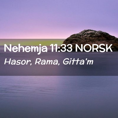 Picture 02 - Nehemja 11:33 NORSK - Hasor, Rama, - Bible Verse Picture