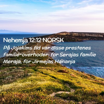 Picture 02 - Nehemja 12:12 NORSK - På Jojakims tid var disse prestenes - Bible Verse Picture
