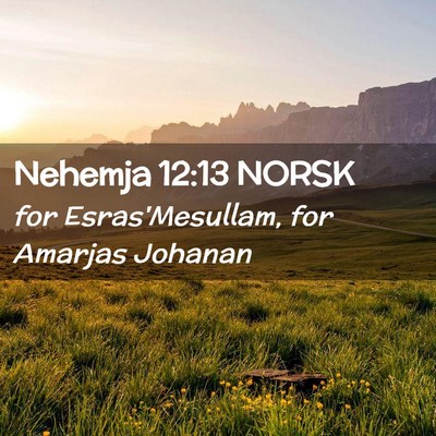 Picture 02 - Nehemja 12:13 NORSK - for Esras'Mesullam, for Amarjas - Bible Verse Picture