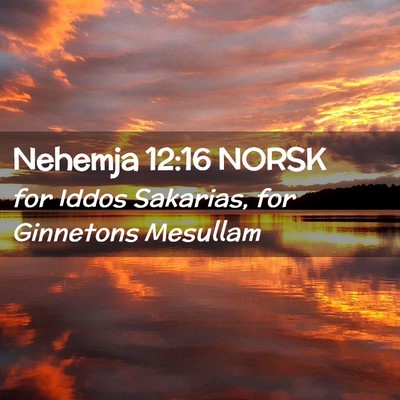 Picture 02 - Nehemja 12:16 NORSK - for Iddos Sakarias, for Ginnetons - Bible Verse Picture