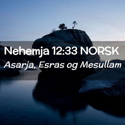 Picture 02 - Nehemja 12:33 NORSK - Asarja, Esras og - Bible Verse Picture