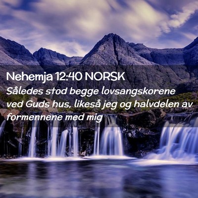 Picture 02 - Nehemja 12:40 NORSK - Således stod begge lovsangskorene ved Guds hus, - Bible Verse Picture