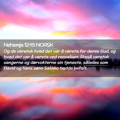 Picture 02 - Nehemja 12:45 NORSK - Og de varetok hvad det var å vareta for deres - Bible Verse Picture