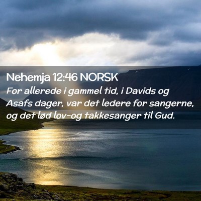 Picture 02 - Nehemja 12:46 NORSK - For allerede i gammel tid, i Davids og Asafs - Bible Verse Picture