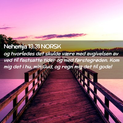 Picture 02 - Nehemja 13:31 NORSK - og hvorledes det skulde være med avgivelsen av - Bible Verse Picture