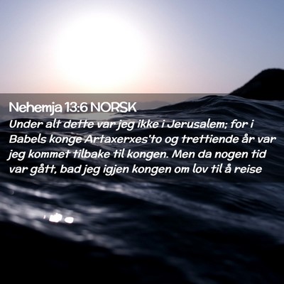 Picture 02 - Nehemja 13:6 NORSK - Under alt dette var jeg ikke i Jerusalem; for i - Bible Verse Picture