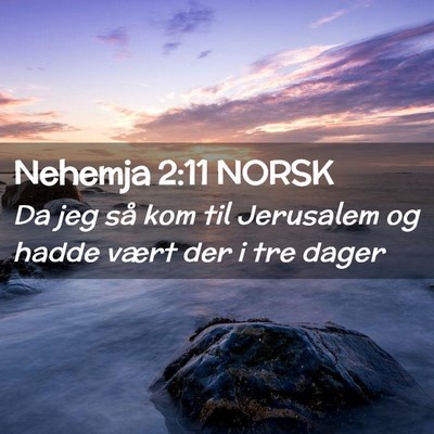 Picture 02 - Nehemja 2:11 NORSK - Da jeg så kom til Jerusalem og hadde vært der i - Bible Verse Picture