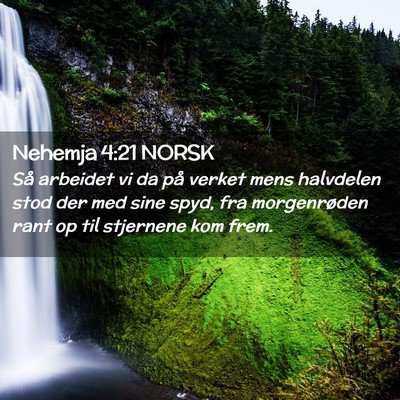 Picture 02 - Nehemja 4:21 NORSK - Så arbeidet vi da på verket mens halvdelen stod - Bible Verse Picture