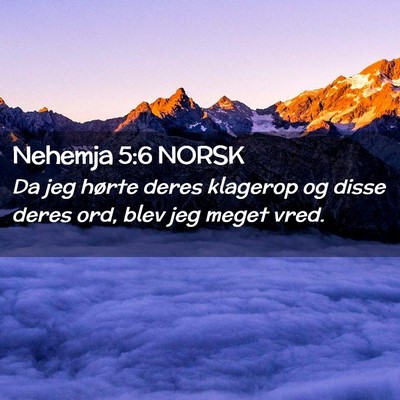 Picture 02 - Nehemja 5:6 NORSK - Da jeg hørte deres klagerop og disse deres ord, - Bible Verse Picture