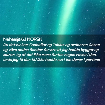 Picture 02 - Nehemja 6:1 NORSK - Da det nu kom Sanballat og Tobias og araberen - Bible Verse Picture