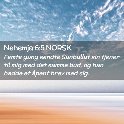 Picture 02 - Nehemja 6:5 NORSK - Femte gang sendte Sanballat sin tjener til mig - Bible Verse Picture