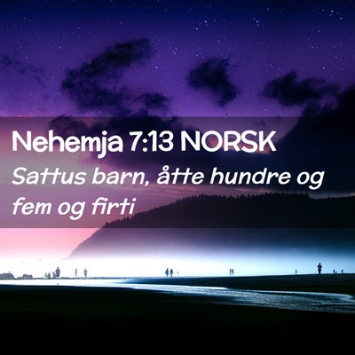 Picture 02 - Nehemja 7:13 NORSK - Sattus barn, åtte hundre og fem og - Bible Verse Picture