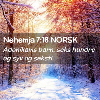 Picture 02 - Nehemja 7:18 NORSK - Adonikams barn, seks hundre og syv og - Bible Verse Picture