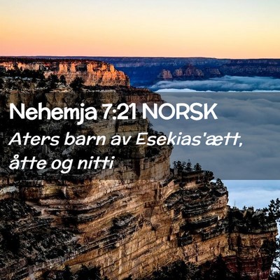 Picture 02 - Nehemja 7:21 NORSK - Aters barn av Esekias'ætt, åtte og - Bible Verse Picture