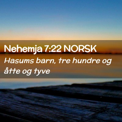Picture 02 - Nehemja 7:22 NORSK - Hasums barn, tre hundre og åtte og - Bible Verse Picture