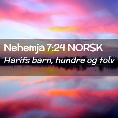 Picture 02 - Nehemja 7:24 NORSK - Harifs barn, hundre og - Bible Verse Picture