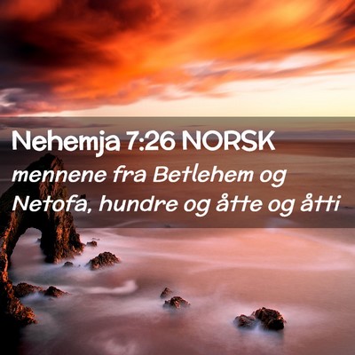 Picture 02 - Nehemja 7:26 NORSK - mennene fra Betlehem og Netofa, hundre og åtte - Bible Verse Picture