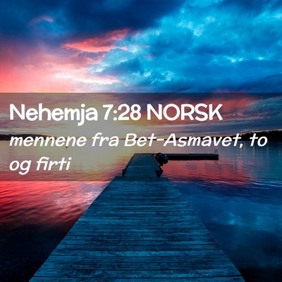 Picture 02 - Nehemja 7:28 NORSK - mennene fra Bet-Asmavet, to og - Bible Verse Picture