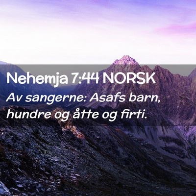 Picture 02 - Nehemja 7:44 NORSK - Av sangerne: Asafs barn, hundre og åtte og - Bible Verse Picture
