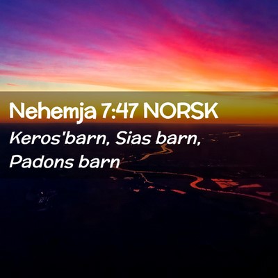 Picture 02 - Nehemja 7:47 NORSK - Keros'barn, Sias barn, Padons - Bible Verse Picture