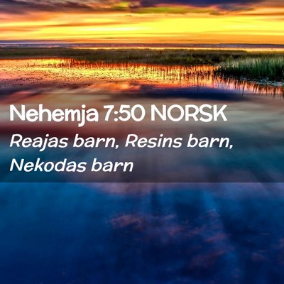 Picture 02 - Nehemja 7:50 NORSK - Reajas barn, Resins barn, Nekodas - Bible Verse Picture