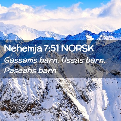 Picture 02 - Nehemja 7:51 NORSK - Gassams barn, Ussas barn, Paseahs - Bible Verse Picture
