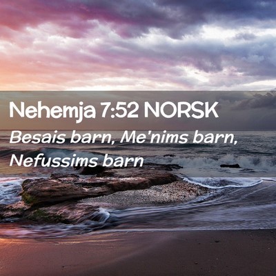 Picture 02 - Nehemja 7:52 NORSK - Besais barn, Me'nims barn, Nefussims - Bible Verse Picture