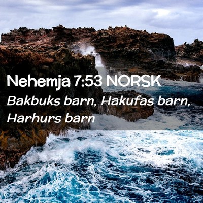 Picture 02 - Nehemja 7:53 NORSK - Bakbuks barn, Hakufas barn, Harhurs - Bible Verse Picture