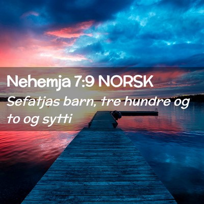 Picture 02 - Nehemja 7:9 NORSK - Sefatjas barn, tre hundre og to og - Bible Verse Picture
