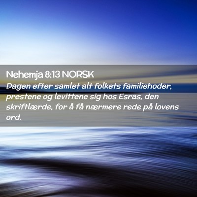 Picture 02 - Nehemja 8:13 NORSK - Dagen efter samlet alt folkets familiehoder, - Bible Verse Picture