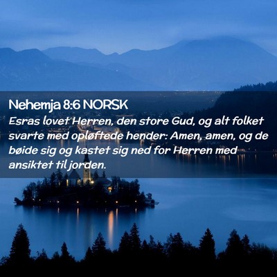 Picture 02 - Nehemja 8:6 NORSK - Esras lovet Herren, den store Gud, og alt folket - Bible Verse Picture