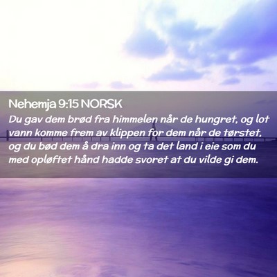 Picture 02 - Nehemja 9:15 NORSK - Du gav dem brød fra himmelen når de hungret, og - Bible Verse Picture