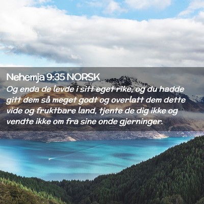 Picture 02 - Nehemja 9:35 NORSK - Og enda de levde i sitt eget rike, og du hadde - Bible Verse Picture