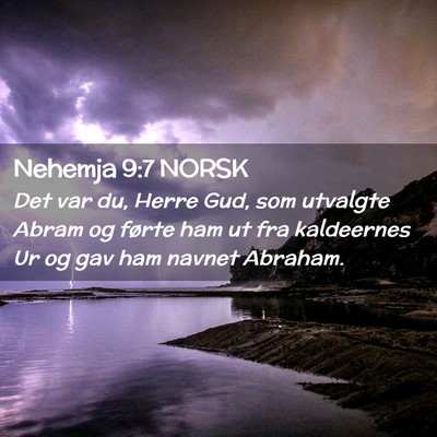 Picture 02 - Nehemja 9:7 NORSK - Det var du, Herre Gud, som utvalgte Abram og - Bible Verse Picture