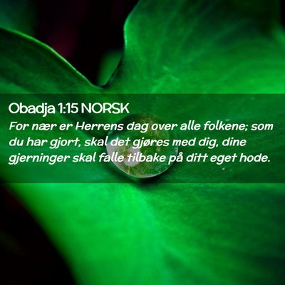 Picture 02 - Obadja 1:15 NORSK - For nær er Herrens dag over alle folkene; som du - Bible Verse Picture