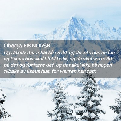Picture 02 - Obadja 1:18 NORSK - Og Jakobs hus skal bli en ild, og Josefs hus en - Bible Verse Picture