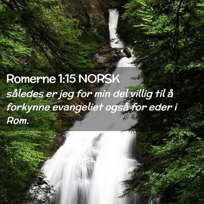 Picture 02 - Romerne 1:15 NORSK - således er jeg for min del villig til å - Bible Verse Picture