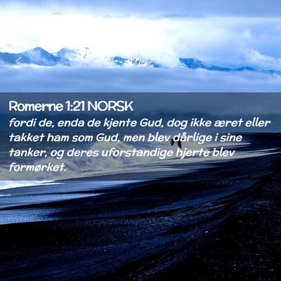 Picture 02 - Romerne 1:21 NORSK - fordi de, enda de kjente Gud, dog ikke æret - Bible Verse Picture