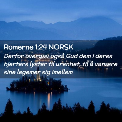 Picture 02 - Romerne 1:24 NORSK - Derfor overgav også Gud dem i deres hjerters - Bible Verse Picture