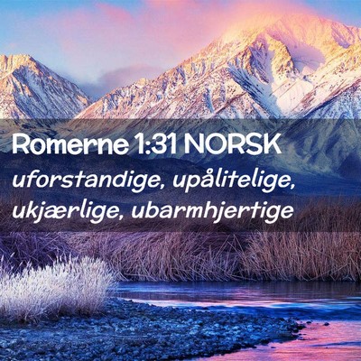 Picture 02 - Romerne 1:31 NORSK - uforstandige, upålitelige, ukjærlige, - Bible Verse Picture