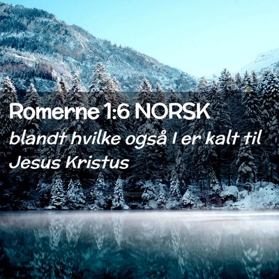 Picture 02 - Romerne 1:6 NORSK - blandt hvilke også I er kalt til Jesus - Bible Verse Picture