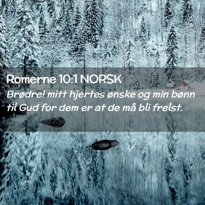 Picture 02 - Romerne 10:1 NORSK - Brødre! mitt hjertes ønske og min bønn til Gud - Bible Verse Picture