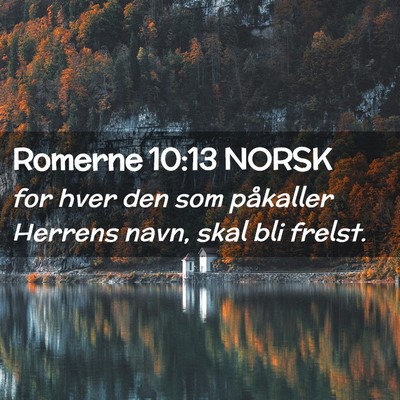 Picture 02 - Romerne 10:13 NORSK - for hver den som påkaller Herrens navn, skal bli - Bible Verse Picture