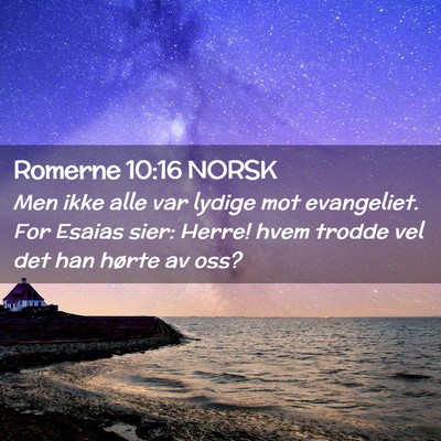 Picture 02 - Romerne 10:16 NORSK - Men ikke alle var lydige mot evangeliet. For - Bible Verse Picture